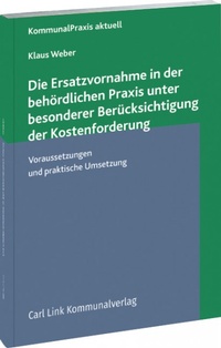 Abbildung von: Die Ersatzvornahme in der behördlichen Praxis unter besonderer Berücksichtigung der Kostenforderung - Carl Link Verlag