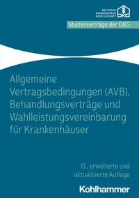 Abbildung von: Allgemeine Vertragsbedingungen (AVB), Behandlungsverträge und Wahlleistungsvereinbarung für Krankenhäuser - Kohlhammer