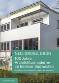 Cover: NEU, GROSS, GR&Uuml;N - 100 Jahre Architekturmoderne im Berliner S&uuml;dwesten - Mann, Gebr.