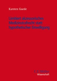 Abbildung von: Limitiert akzessorisches Medizinstrafrecht statt hypothetischer Einwilligung - C.F. Müller