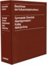 Abbildung von: Beschlüsse der Kultusministerkonferenz - Gymnasiale Oberstufe, Abendgymnasium, Kolleg, Abiturprüfung - Luchterhand