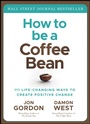 Cover: How to be a Coffee Bean: 111 Life-Changing Ways to Create Positive Change - Wiley