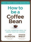Cover: How to be a Coffee Bean: 111 Life-Changing Ways to Create Positive Change - Wiley