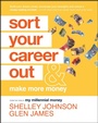 Cover: Sort Your Career Out: And Make More Money - Wiley-Blackwell
