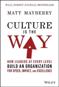 Abbildung von: Culture Is the Way: How Leaders at Every Level Bui ld an Organization for Speed, Impact, and Excellen ce - Wiley