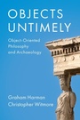 Cover: Objects Untimely: Object-Oriented Philosophy and A rchaeology - Polity Press