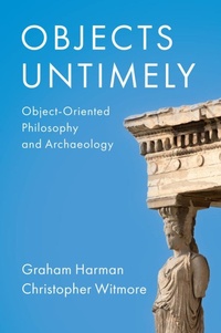 Enlarge image Cover: Objects Untimely: Object-Oriented Philosophy and A rchaeology - Polity Press