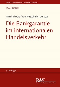 Abbildung von: Die Bankgarantie im internationalen Handelsverkehr - Fachmedien Recht und Wirtschaft