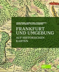 Cover: Frankfurt und Umgebung auf historischen Karten - Societ&auml;ts-Verlag