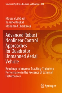 Enlarge image Cover: Advanced Robust Nonlinear Control Approaches for Quadrotor Unmanned Aerial Vehicle - Springer