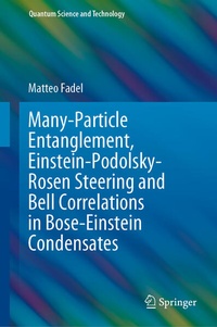 Enlarge image Cover: Many-Particle Entanglement, Einstein-Podolsky-Rosen Steering and Bell Correlations in Bose-Einstein Condensates - Springer