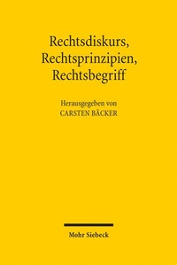 Bild vergrößern Bild: Rechtsdiskurs, Rechtsprinzipien, Rechtsbegriff - Mohr Siebeck