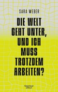 Cover: Die Welt geht unter, und ich muss trotzdem arbeiten? - Kiepenheuer & Witsch