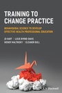 Cover: Training to Change Practice - Wiley-Blackwell