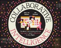 Enlarge image Cover: Collaborative Intelligence - The New Way to Bring Out the Genius, Fun, and Productivity in Any Team - Wiley
