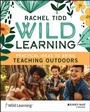 Cover: Wild Learning: Practical Ideas to Bring Teaching O utdoors - Jossey-Bass