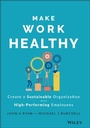 Cover: Make Work Healthy - Create a Sustainable Organization with High-Performing Employees - Wiley