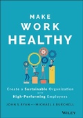 Cover: Make Work Healthy - Create a Sustainable Organization with High-Performing Employees - Wiley