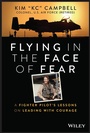 Cover: Flying in the Face of Fear - A Fighter Pilot's Les sons on Leading with Courage - Wiley
