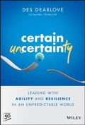 Cover: Certain Uncertainty - Leading with Agility and Resilience in an Unpredictable World - Wiley