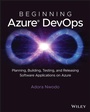 Cover: Beginning Azure DevOps: Planning, Building, Testin g and Releasing Software Applications on Azure - Wiley