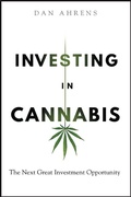 Cover: Investing in Cannabis - The Next Great Investment Opportunity - Wiley