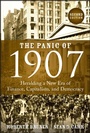 Cover: The Panic of 1907 - Heralding a New Era of Finance , Capitalism, and Democracy - Wiley