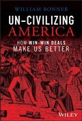 Cover: Un-Civilizing America - How Win-Lose Deals Set Us Back - Wiley