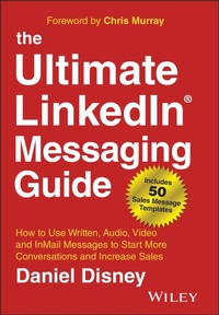 Abbildung von: The Ultimate LinkedIn Messaging Guide: How to Use Written, Audio, Video and InMail Message to Start More Conversations and Increase Sales - Wiley