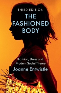 Abbildung von: The Fashioned Body: Fashion, Dress and Modern Soci al Theory, 3rd Edition - Polity Press