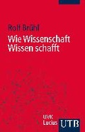 Cover: Wie Wissenschaft Wissen schafft - UTB