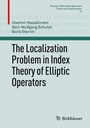 Cover: The Localization Problem in Index Theory of Elliptic Operators - Birkhäuser