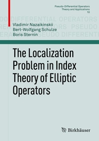 Enlarge image Cover: The Localization Problem in Index Theory of Elliptic Operators - Birkhäuser