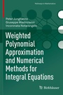 Cover: Weighted Polynomial Approximation and Numerical Methods for Integral Equations - Birkhäuser