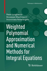 Enlarge image Cover: Weighted Polynomial Approximation and Numerical Methods for Integral Equations - Birkhäuser
