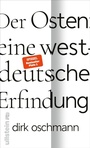 Cover: Der Osten: eine westdeutsche Erfindung - Ullstein Taschenbuchverlag