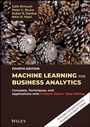 Cover: Machine Learning for Business Analytics - Concepts, Techniques, and Applications with Analytic Solver Data Mining, Fourth Edition - Wiley-Blackwell