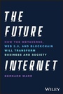 Cover: The Future Internet: How the Metaverse, Web 3.0, a nd Blockchain Will Transform Business and Society - Wiley