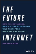 Cover: The Future Internet: How the Metaverse, Web 3.0, a nd Blockchain Will Transform Business and Society - Wiley
