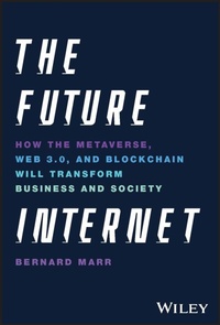 Enlarge image Cover: The Future Internet: How the Metaverse, Web 3.0, a nd Blockchain Will Transform Business and Society - Wiley