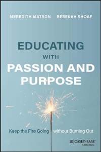 Enlarge image Cover: Educating with Passion and Purpose: Keep the Fire Going without Burning Out - Jossey-Bass