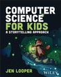 Cover: Computer Science for Kids - A Storytelling Approach - Wiley