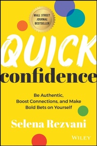 Bild vergrößern Bild: Quick Confidence: Be Authentic, Boost Connections, and Make Bold Bets on Yourself - Wiley