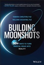Cover: Building Moonshots: 50+ Ways to Turn Radical Ideas into Reality - Wiley