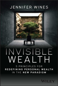Enlarge image Cover: Invisible Wealth: 5 Principles for Redefining Pers onal Wealth in the New Paradigm - Wiley