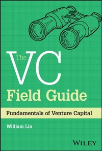 Enlarge image Cover: The VC Field Guide: Fundamentals of Venture Capita l - Wiley