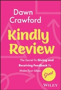 Cover: Kindly Review: The Secret to Giving and Receiving Feedback to Make Your Ideas Great - Wiley