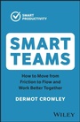 Cover: Smart Teams: How to Move From Friction to Flow and Work Better Together - Wiley