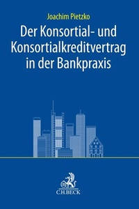Abbildung von: Der Konsortial- und Konsortialkreditvertrag in der Bankpraxis - C.H.BECK