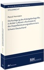 Bild: Die Auslegung des Arbeitgeberbegriffes in Artikel 15 Absatz 2 Buchstabe b) des Doppelbesteuerungsabkommens Schweiz-Deutschland - Fachmedien Recht und Wirtschaft